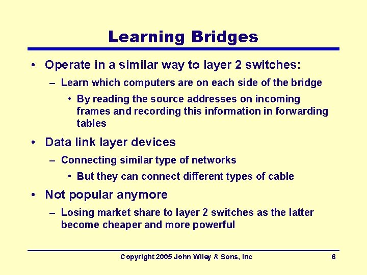 Learning Bridges • Operate in a similar way to layer 2 switches: – Learn