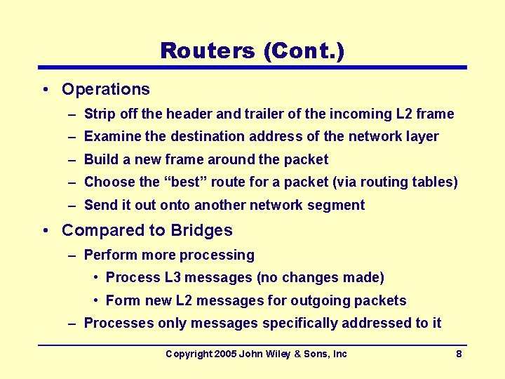 Routers (Cont. ) • Operations – Strip off the header and trailer of the