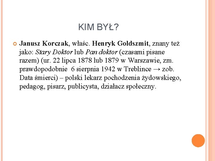 KIM BYŁ? Janusz Korczak, właśc. Henryk Goldszmit, znany też jako: Stary Doktor lub Pan