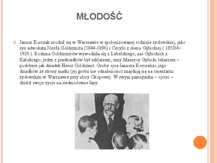 MŁODOŚĆ Janusz Korczak urodził się w Warszawie w spolonizowanej rodzinie żydowskiej, jako syn adwokata