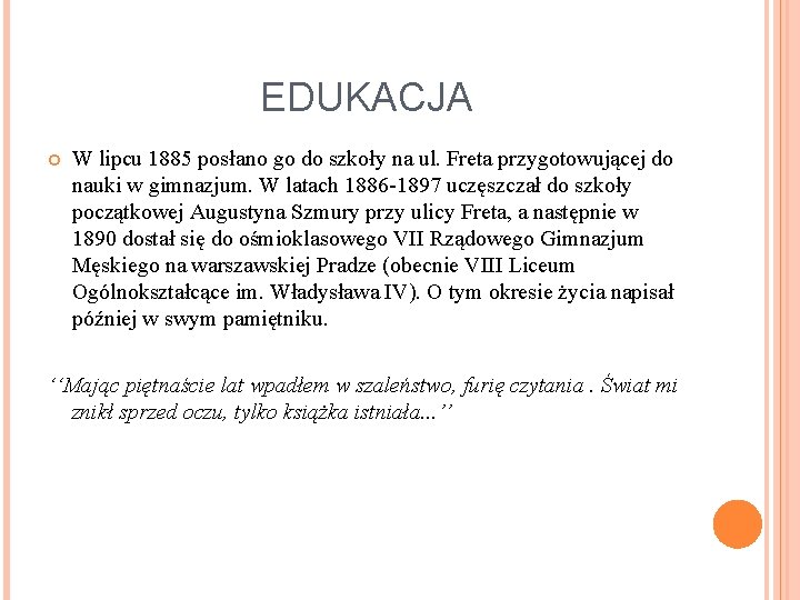 EDUKACJA W lipcu 1885 posłano go do szkoły na ul. Freta przygotowującej do nauki