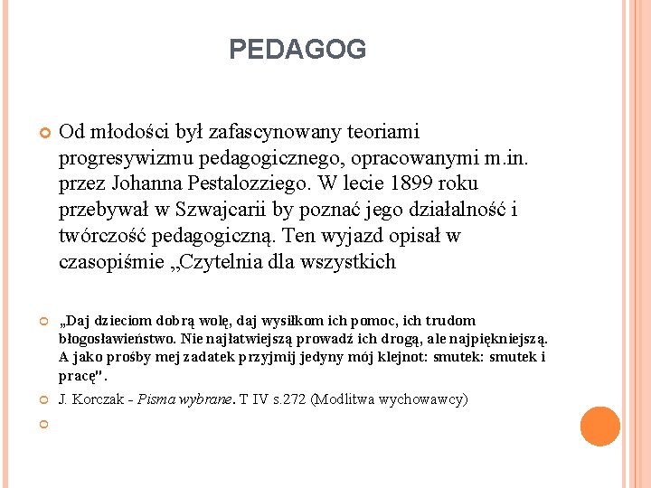 PEDAGOG Od młodości był zafascynowany teoriami progresywizmu pedagogicznego, opracowanymi m. in. przez Johanna Pestalozziego.