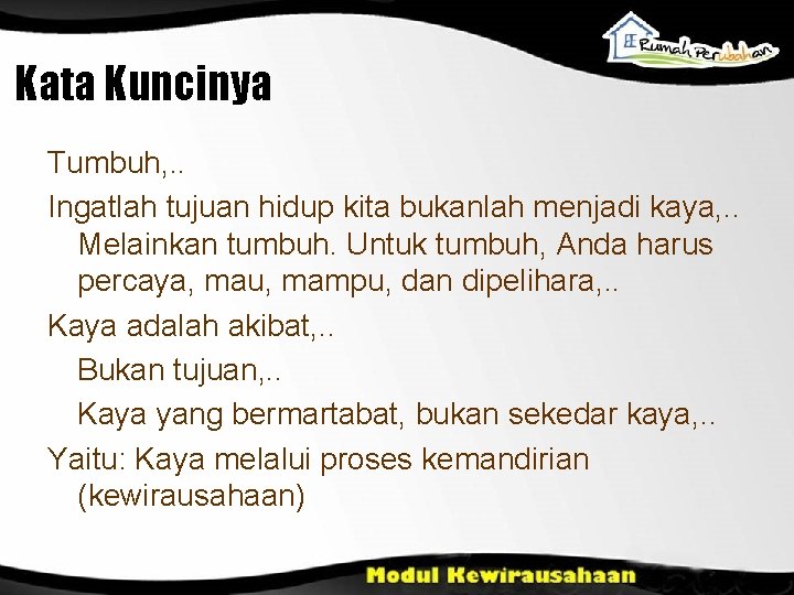 Kata Kuncinya Tumbuh, . . Ingatlah tujuan hidup kita bukanlah menjadi kaya, . .