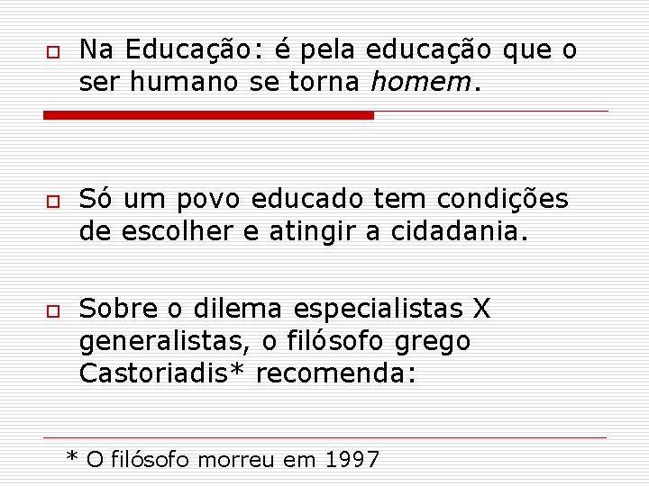 o o o Na Educação: é pela educação que o ser humano se torna