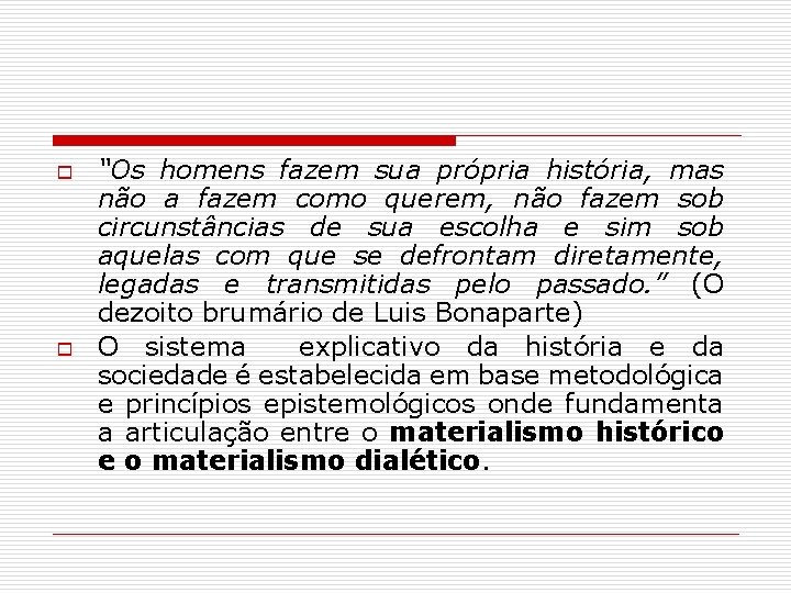 o o “Os homens fazem sua própria história, mas não a fazem como querem,