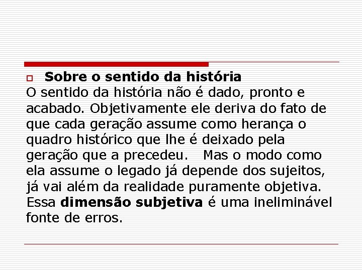 Sobre o sentido da história O sentido da história não é dado, pronto e