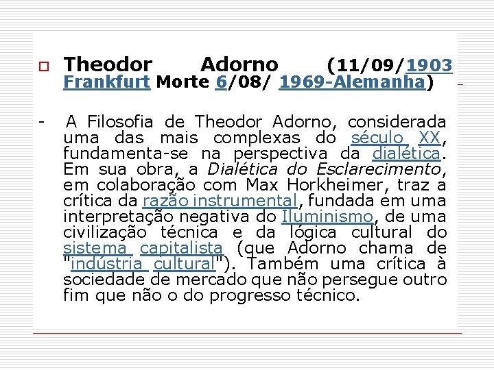 o - Theodor Adorno (11/09/1903 Frankfurt Morte 6/08/ 1969 -Alemanha) A Filosofia de Theodor