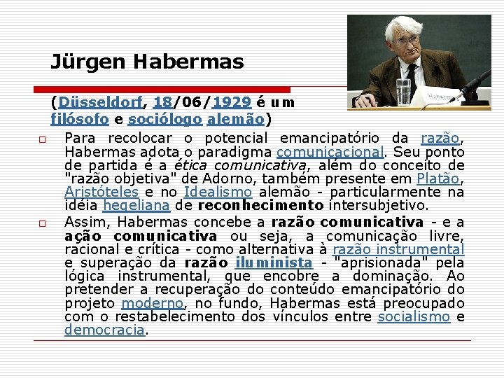 Jürgen Habermas (Düsseldorf, 18/06/1929 é um filósofo e sociólogo alemão) o Para recolocar o