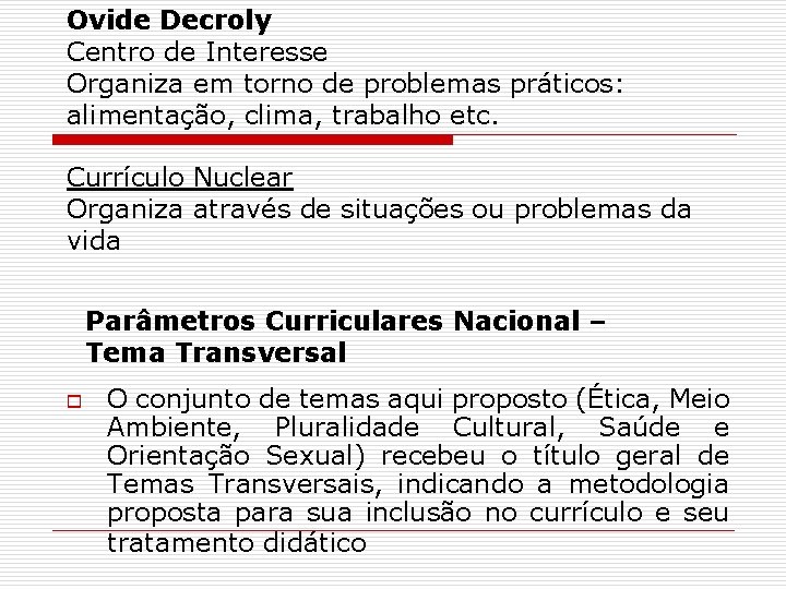 Ovide Decroly Centro de Interesse Organiza em torno de problemas práticos: alimentação, clima, trabalho