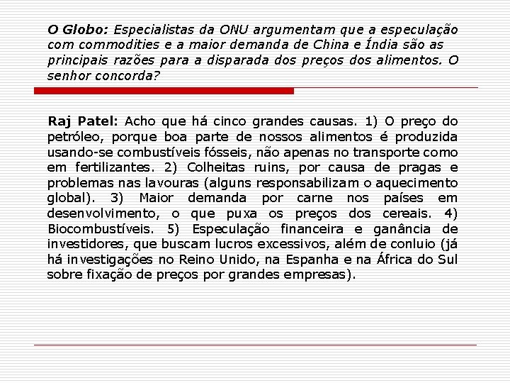 O Globo: Especialistas da ONU argumentam que a especulação commodities e a maior demanda