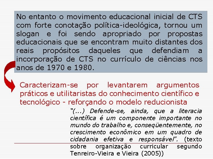 No entanto o movimento educacional inicial de CTS com forte conotação política-ideológica, tornou um