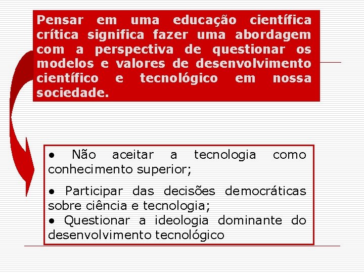 Pensar em uma educação científica crítica significa fazer uma abordagem com a perspectiva de