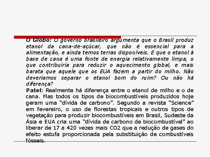 O Globo: O governo brasileiro argumenta que o Brasil produz etanol da cana-de-açúcar, que