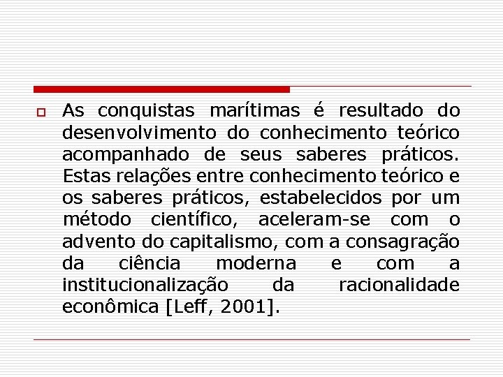 o As conquistas marítimas é resultado do desenvolvimento do conhecimento teórico acompanhado de seus