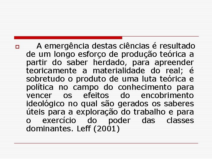 o A emergência destas ciências é resultado de um longo esforço de produção teórica