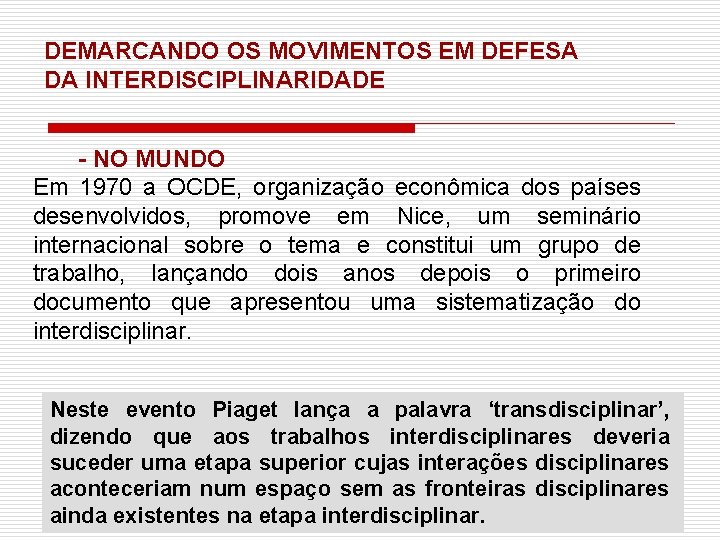 DEMARCANDO OS MOVIMENTOS EM DEFESA DA INTERDISCIPLINARIDADE - NO MUNDO Em 1970 a OCDE,