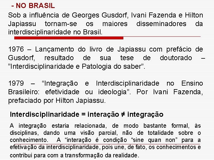 - NO BRASIL Sob a influência de Georges Gusdorf, Ivani Fazenda e Hilton Japiassu
