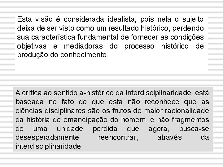 Esta visão é considerada idealista, pois nela o sujeito deixa de ser visto como