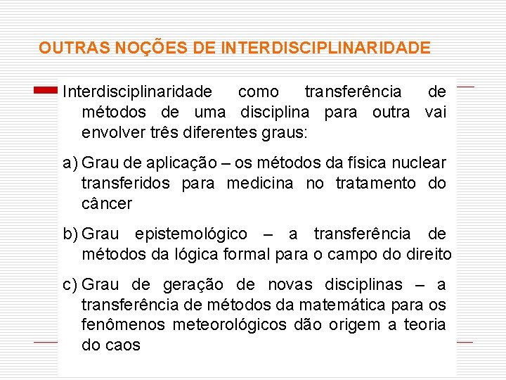 OUTRAS NOÇÕES DE INTERDISCIPLINARIDADE Interdisciplinaridade como transferência de métodos de uma disciplina para outra
