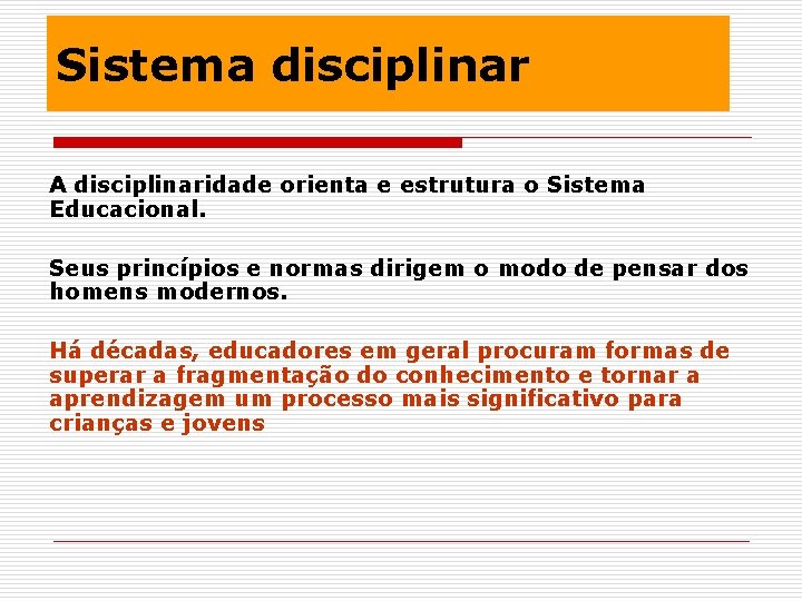 Sistema disciplinar A disciplinaridade orienta e estrutura o Sistema Educacional. Seus princípios e normas