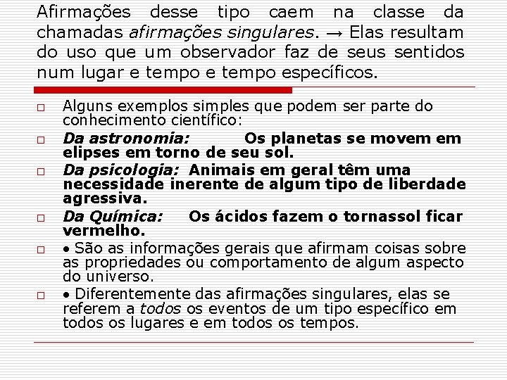 Afirmações desse tipo caem na classe da chamadas afirmações singulares. → Elas resultam do