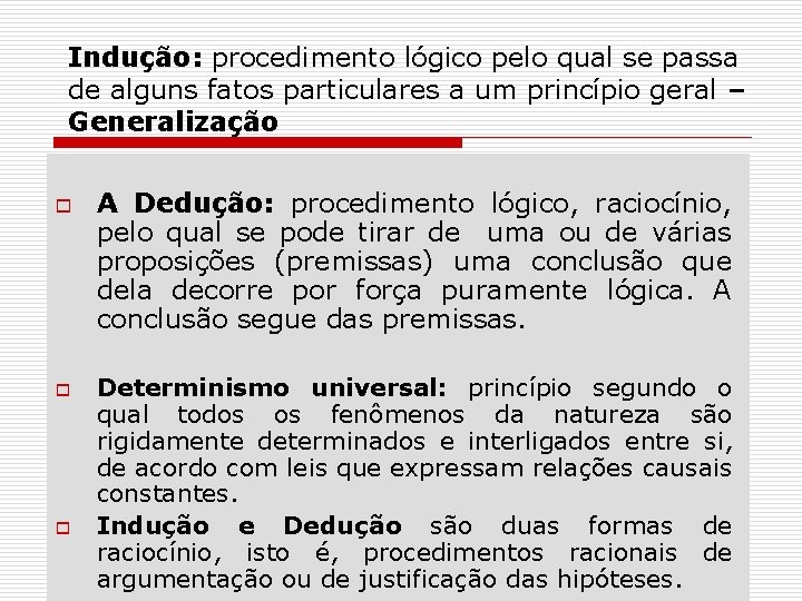 Indução: procedimento lógico pelo qual se passa de alguns fatos particulares a um princípio