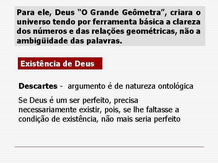 Para ele, Deus “O Grande Geômetra”, criara o universo tendo por ferramenta básica a