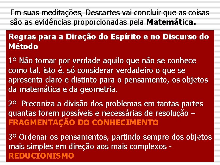 Em suas meditações, Descartes vai concluir que as coisas são as evidências proporcionadas pela
