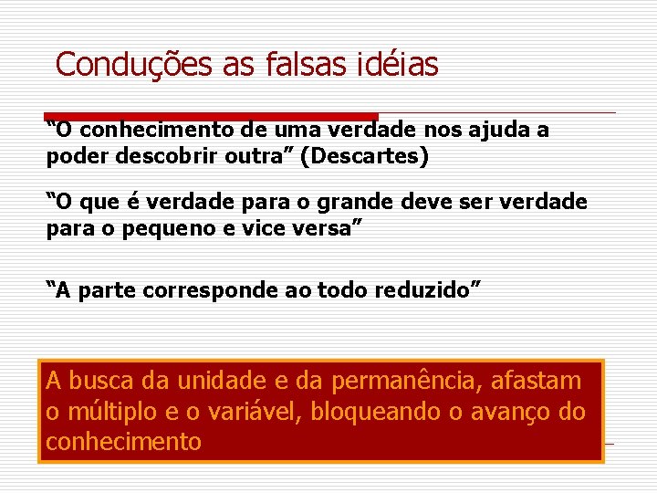 Conduções as falsas idéias “O conhecimento de uma verdade nos ajuda a poder descobrir