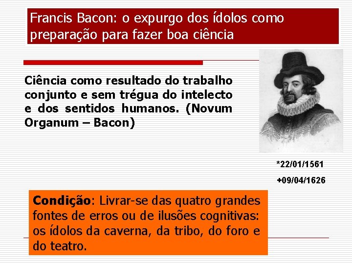 Francis Bacon: o expurgo dos ídolos como preparação para fazer boa ciência Ciência como