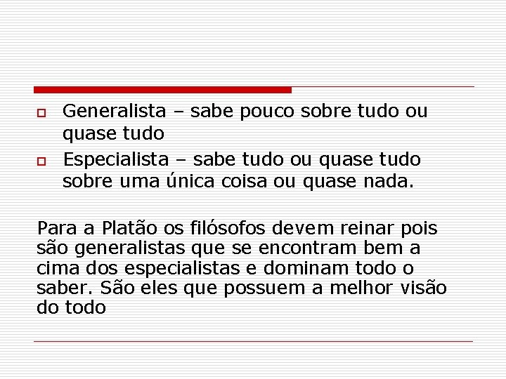 o o Generalista – sabe pouco sobre tudo ou quase tudo Especialista – sabe