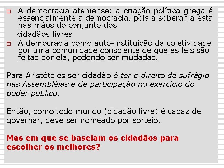 o o A democracia ateniense: a criação política grega é essencialmente a democracia, pois