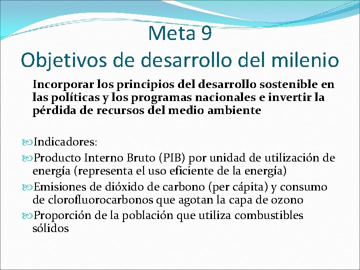 Meta 9 Objetivos de desarrollo del milenio Incorporar los principios del desarrollo sostenible en