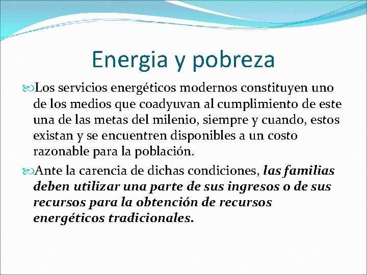 Energia y pobreza Los servicios energéticos modernos constituyen uno de los medios que coadyuvan