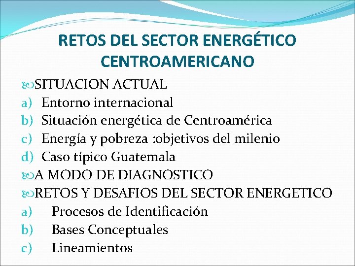 RETOS DEL SECTOR ENERGÉTICO CENTROAMERICANO SITUACION ACTUAL a) Entorno internacional b) Situación energética de