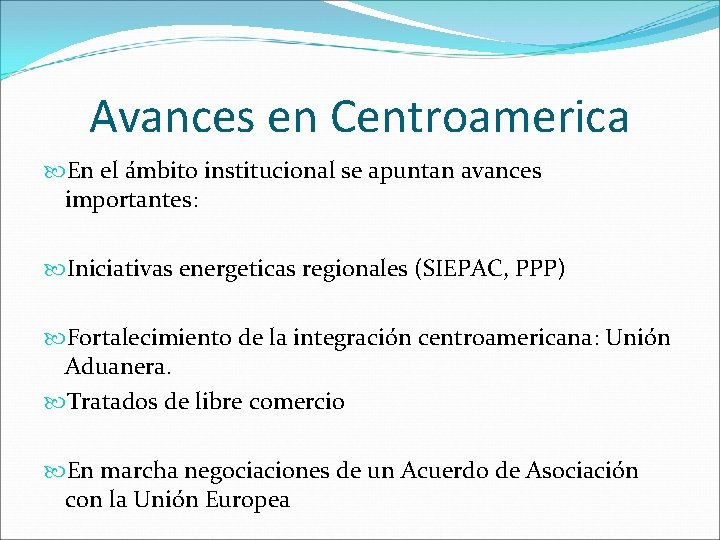 Avances en Centroamerica En el ámbito institucional se apuntan avances importantes: Iniciativas energeticas regionales