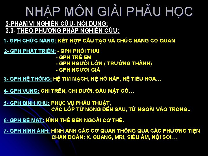 NHẬP MÔN GIẢI PHẪU HỌC 3 -PHẠM VI NGHIÊN CỨU- NỘI DUNG: 3. 3