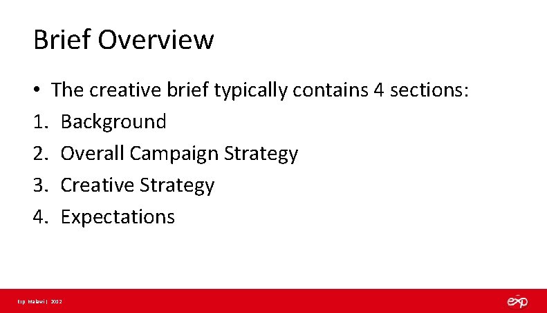 Brief Overview • The creative brief typically contains 4 sections: 1. Background 2. Overall