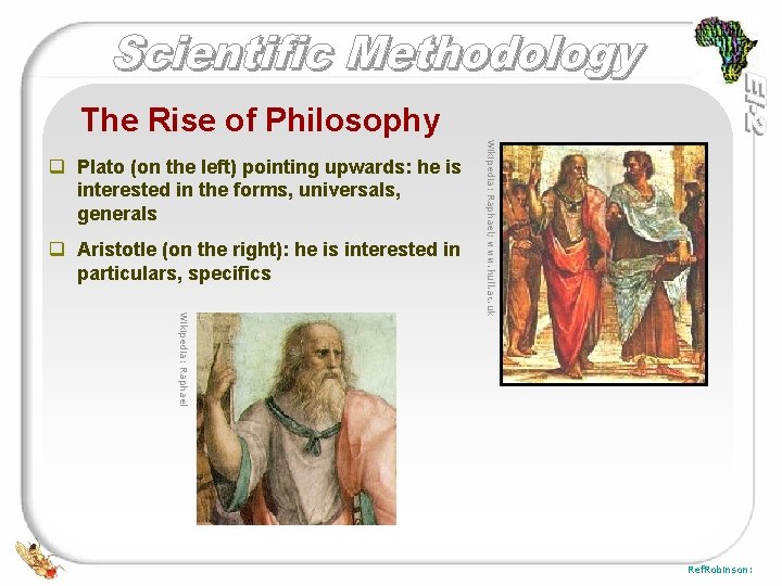 The Rise of Philosophy q Aristotle (on the right): he is interested in particulars,
