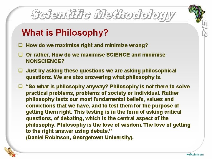 What is Philosophy? q How do we maximise right and minimize wrong? q Or