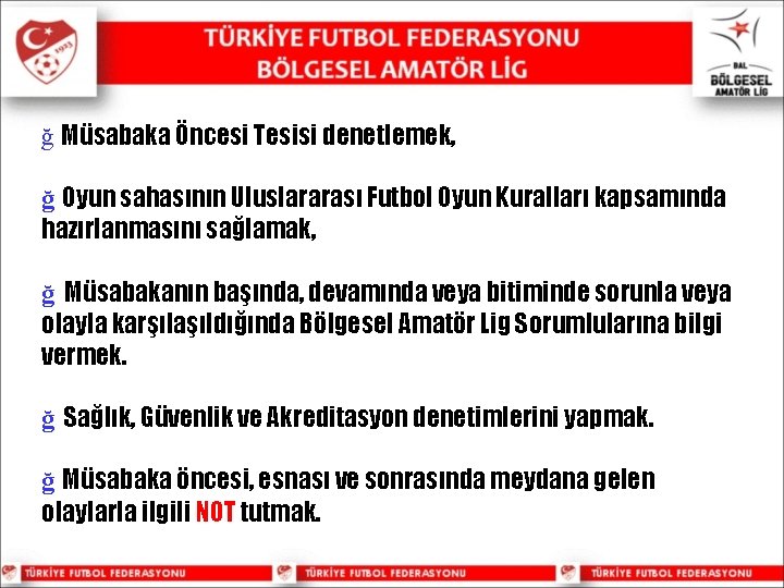 ğ Müsabaka Öncesi Tesisi denetlemek, ğ Oyun sahasının Uluslararası Futbol Oyun Kuralları kapsamında hazırlanmasını