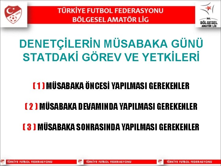 DENETÇİLERİN MÜSABAKA GÜNÜ STATDAKİ GÖREV VE YETKİLERİ ( 1 ) MÜSABAKA ÖNCESİ YAPILMASI GEREKENLER