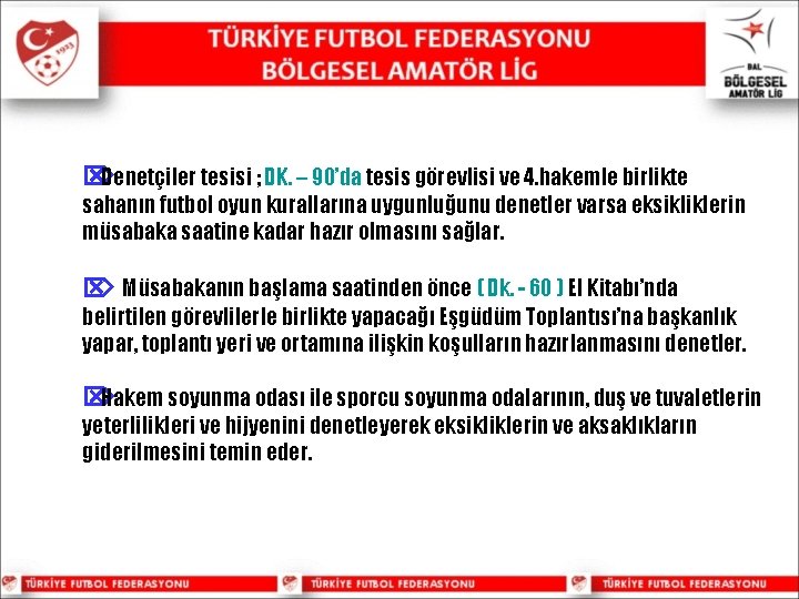 Ö Denetçiler tesisi ; DK. – 90’da tesis görevlisi ve 4. hakemle birlikte sahanın