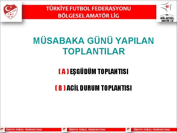 MÜSABAKA GÜNÜ YAPILAN TOPLANTILAR ( A ) EŞGÜDÜM TOPLANTISI ( B ) ACİL DURUM