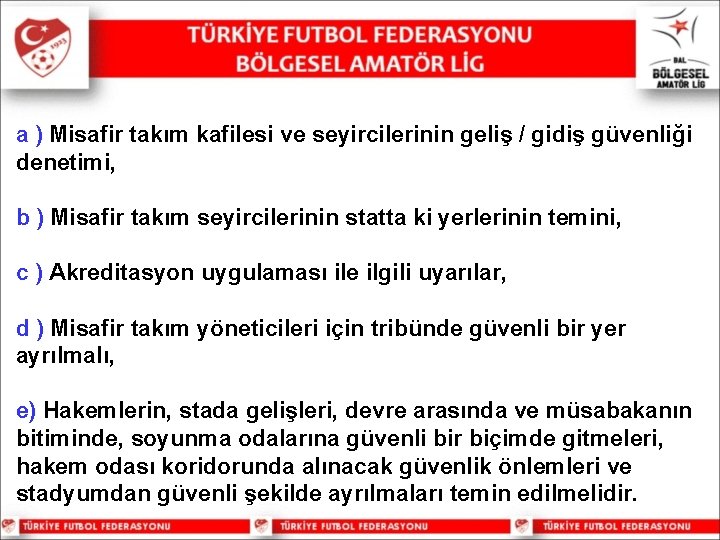 a ) Misafir takım kafilesi ve seyircilerinin geliş / gidiş güvenliği denetimi, b )