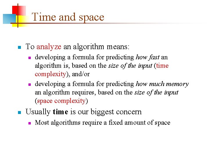 Time and space n To analyze an algorithm means: n n n developing a