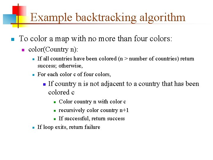 Example backtracking algorithm n To color a map with no more than four colors: