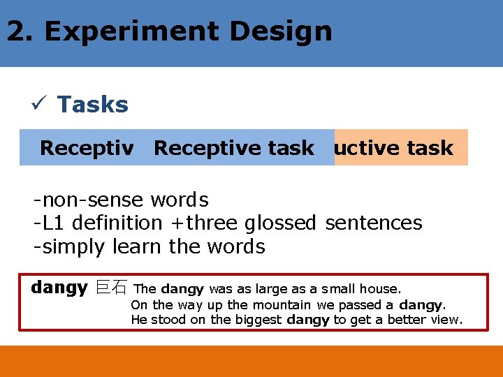 2. Experiment Design ü Tasks Receptive task Productive task -non-sense words -L 1 definition