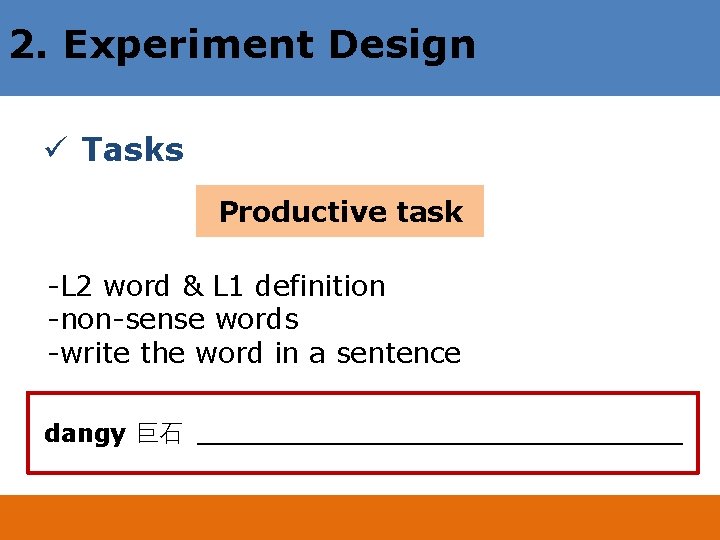 2. Experiment Design ü Tasks Productive task -L 2 word & L 1 definition