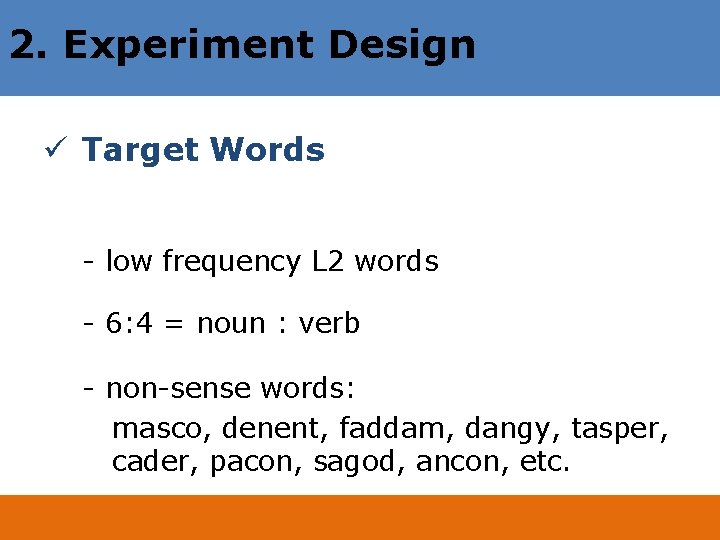 2. Experiment Design ü Target Words - low frequency L 2 words - 6: